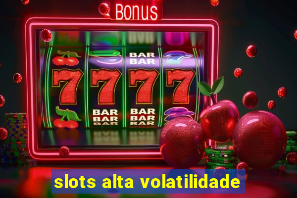 slots alta volatilidade