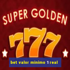 bet valor minimo 1 real