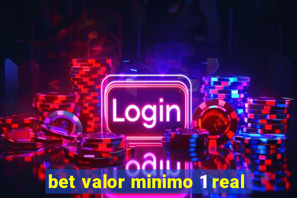 bet valor minimo 1 real