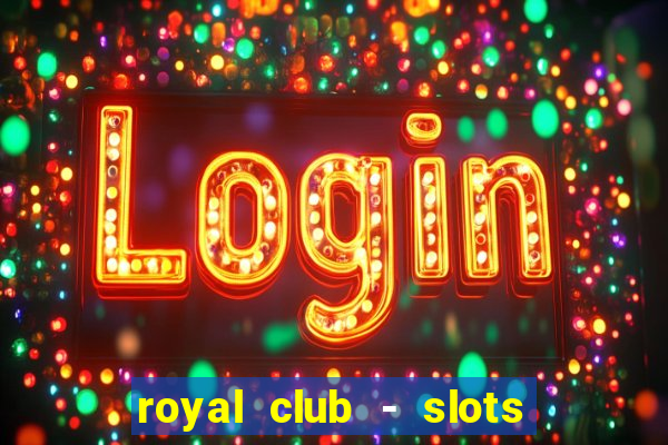 royal club - slots & cassino