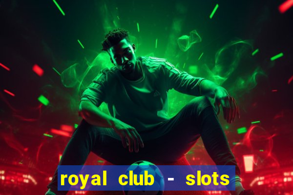 royal club - slots & cassino