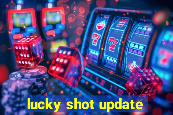 lucky shot update