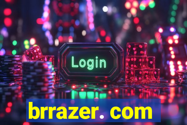 brrazer. com