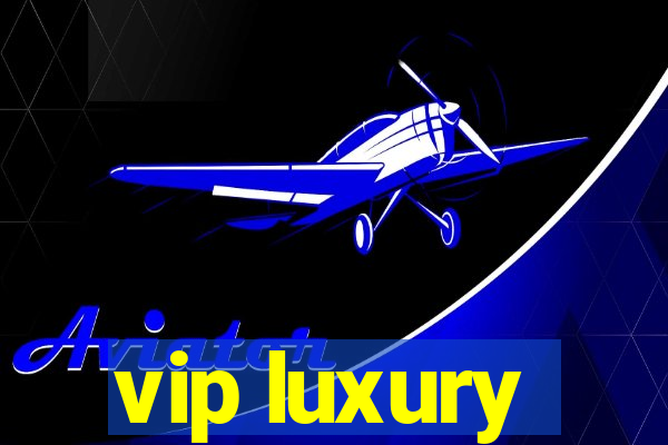 vip luxury