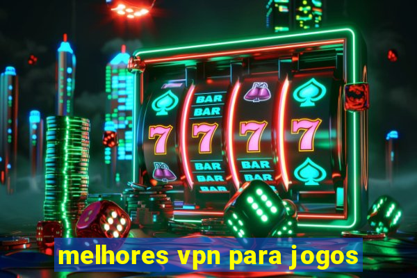 melhores vpn para jogos