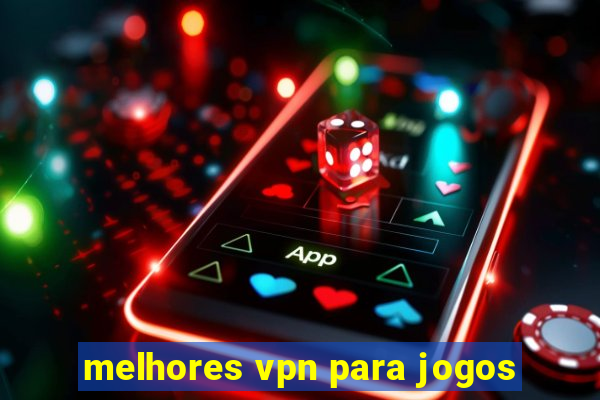 melhores vpn para jogos