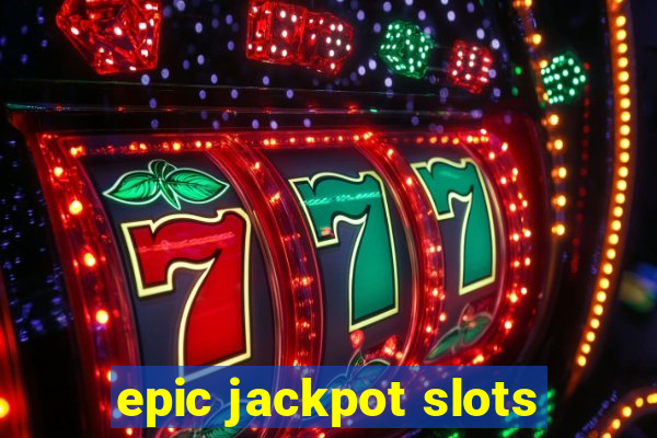 epic jackpot slots