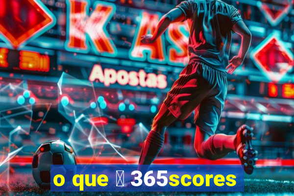 o que 茅 365scores