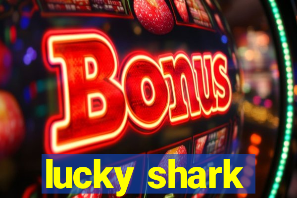 lucky shark