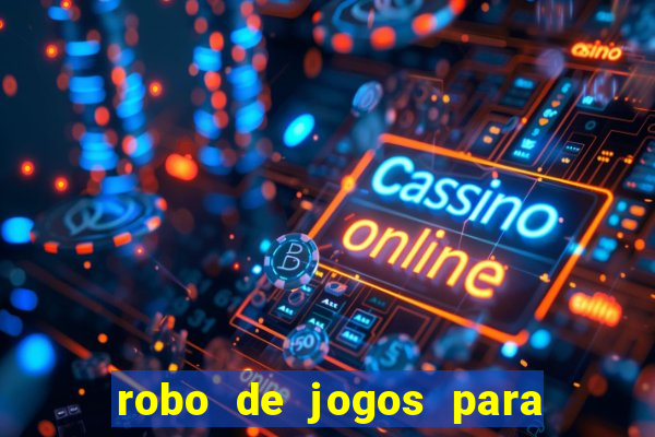 robo de jogos para ganhar dinheiro