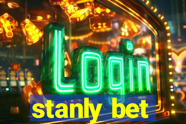 stanly bet