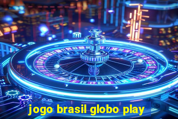 jogo brasil globo play