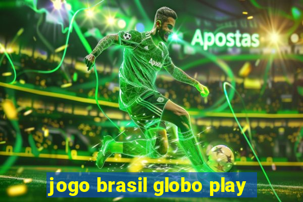 jogo brasil globo play