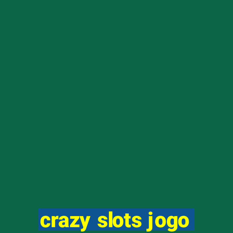 crazy slots jogo