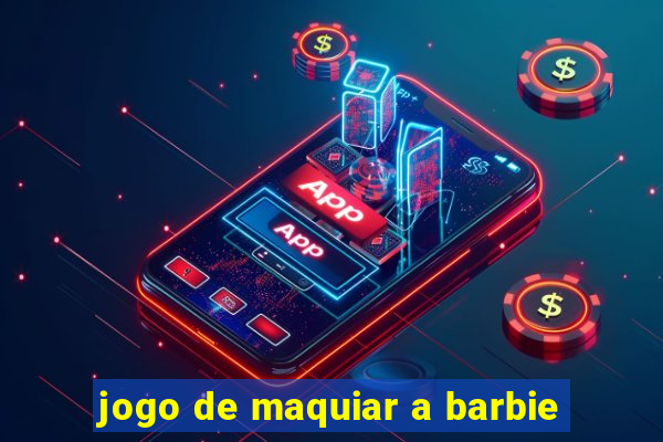 jogo de maquiar a barbie