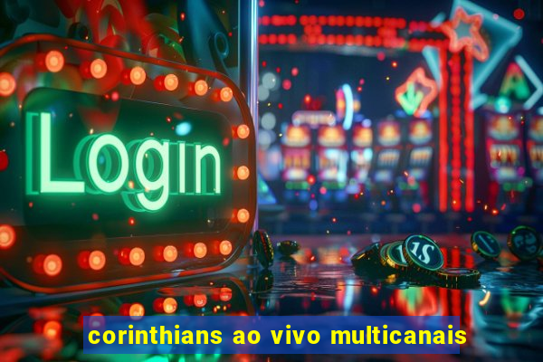 corinthians ao vivo multicanais