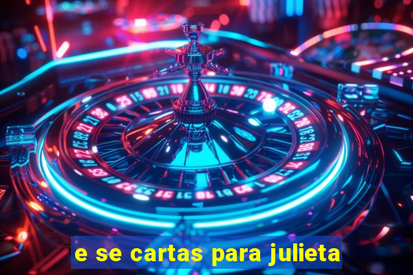 e se cartas para julieta