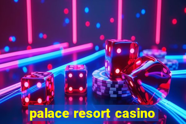 palace resort casino