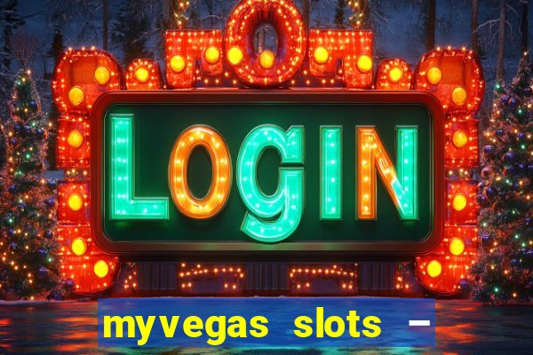 myvegas slots – casino slots