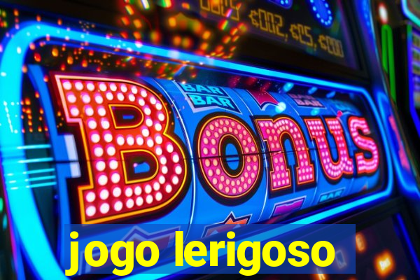 jogo lerigoso