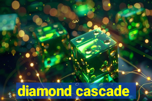 diamond cascade