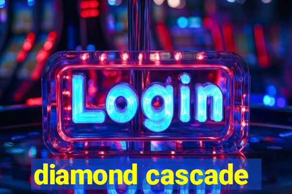 diamond cascade