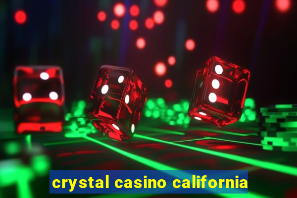 crystal casino california