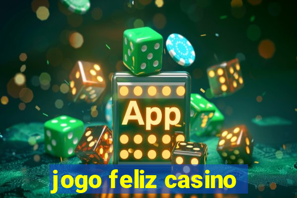 jogo feliz casino