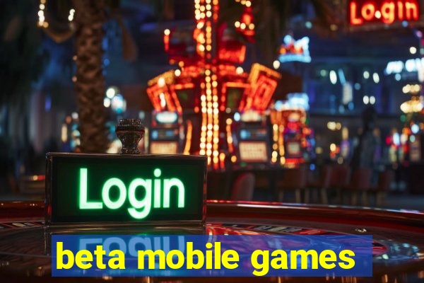 beta mobile games