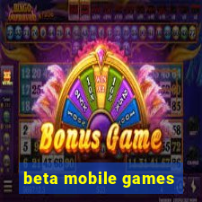 beta mobile games