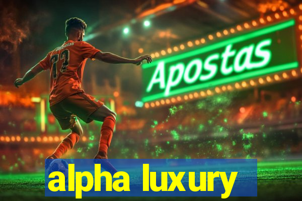 alpha luxury