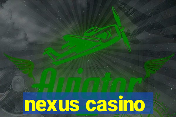 nexus casino