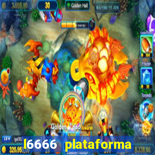 l6666 plataforma paga mesmo