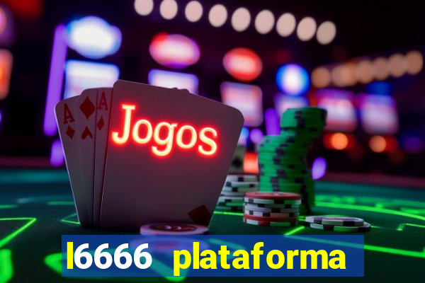 l6666 plataforma paga mesmo