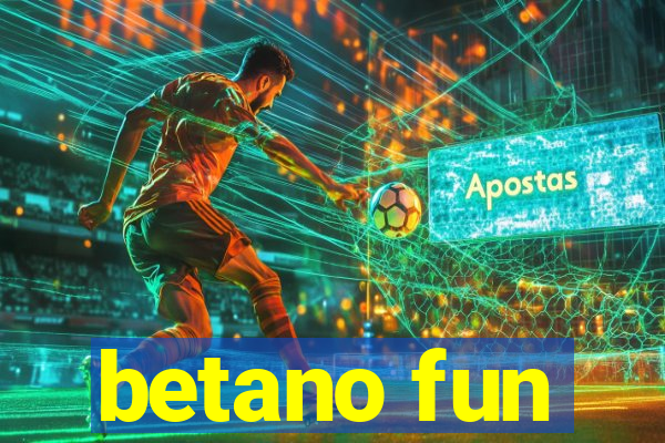 betano fun