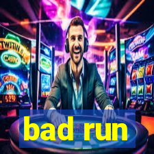 bad run