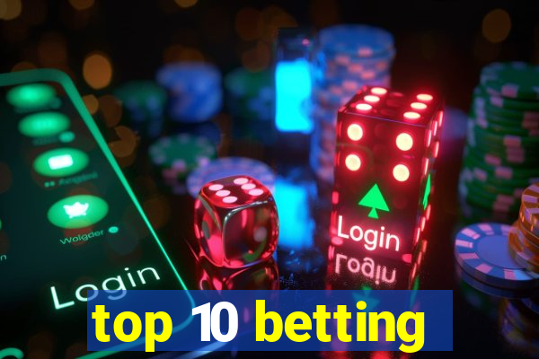 top 10 betting