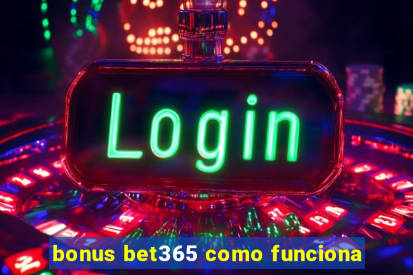 bonus bet365 como funciona