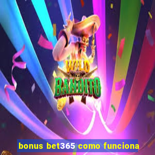 bonus bet365 como funciona