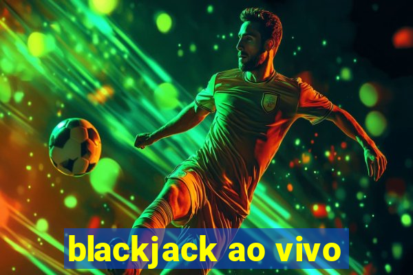 blackjack ao vivo