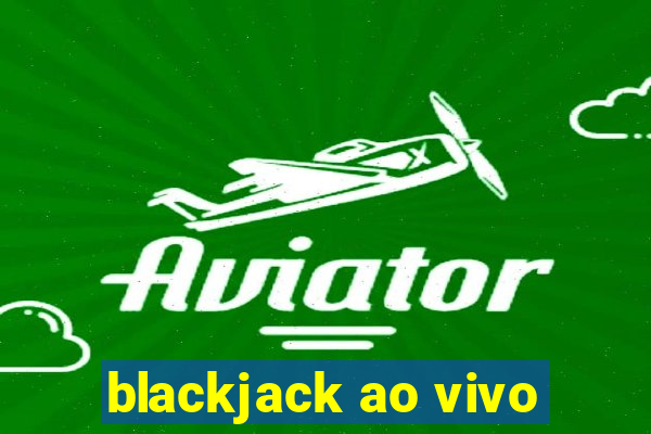 blackjack ao vivo