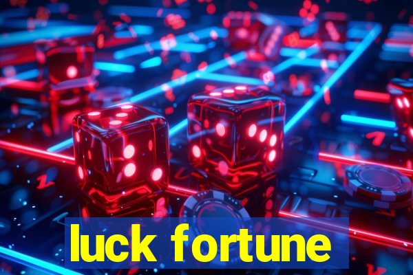 luck fortune