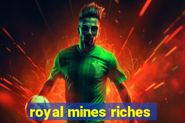 royal mines riches