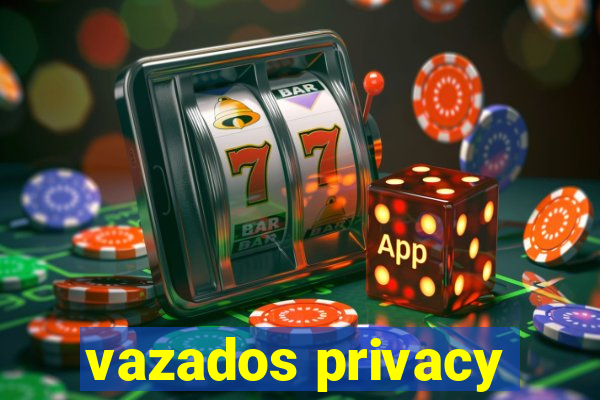 vazados privacy