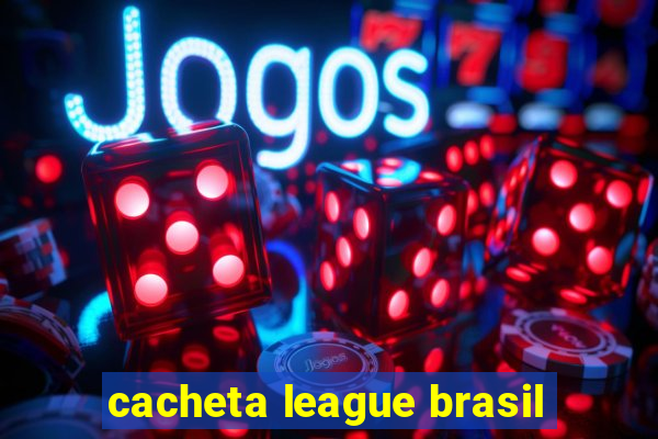 cacheta league brasil