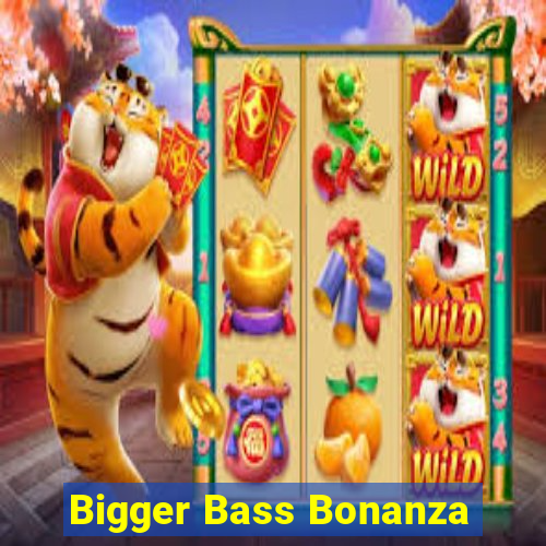 Bigger Bass Bonanza