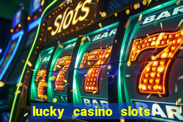 lucky casino slots win cash