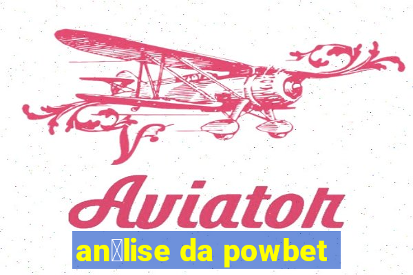 an谩lise da powbet