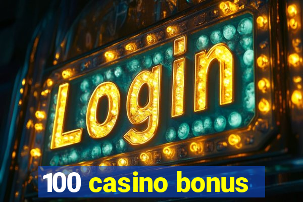 100 casino bonus