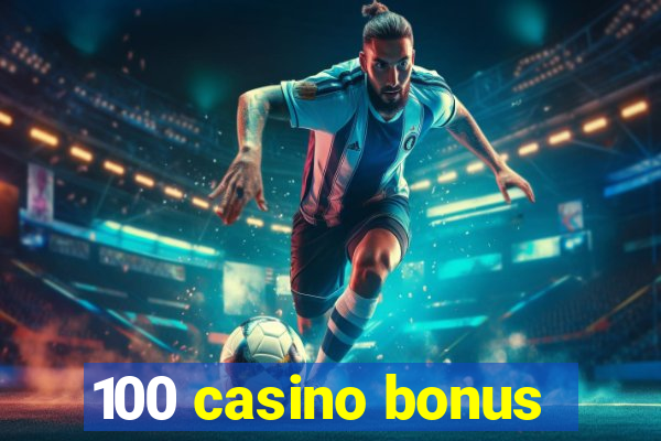 100 casino bonus